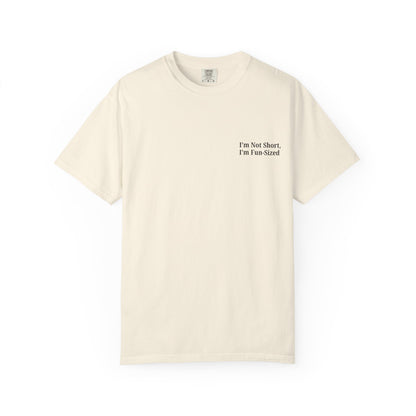 Playful Unisex Garment-Dyed T-shirt: I'm Not Short, I'm Fun Sized, Funny Shirt, Gift for Teens, Casual Wear, Birthday Gift, Humor Tee