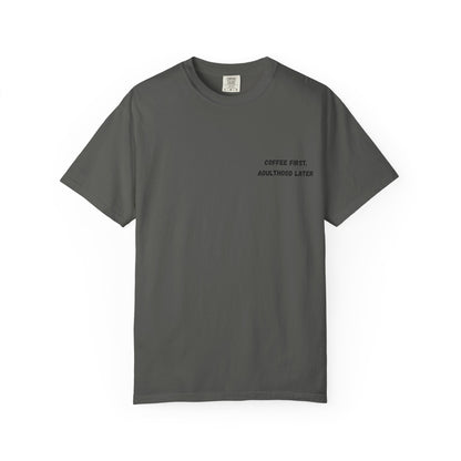 Coffee First Unisex Garment-Dyed T-Shirt - Adulthood Later