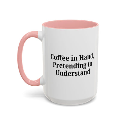 Coffee Humor Mug - "Coffee in Hand, Pretending to Understand"
