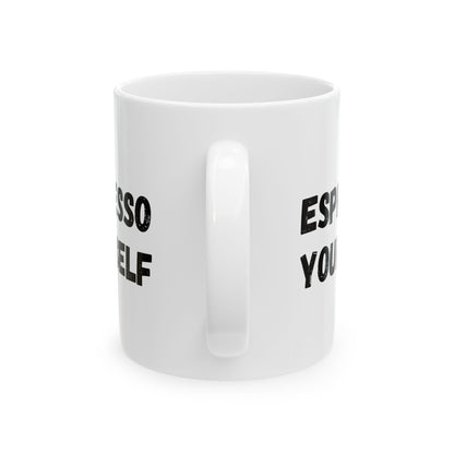 Espresso Yourself Ceramic Mug - Motivational Coffee Cup (11oz & 15oz)