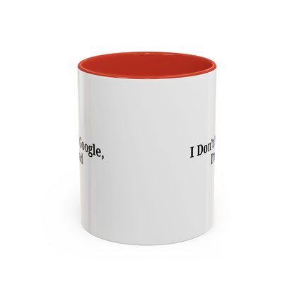 Funny Dad Coffee Mug - I Don't Need Google, I'm a Dad, Gift for Fathers Day, Dads Birthday, Coffee Lovers, Home Office Decor