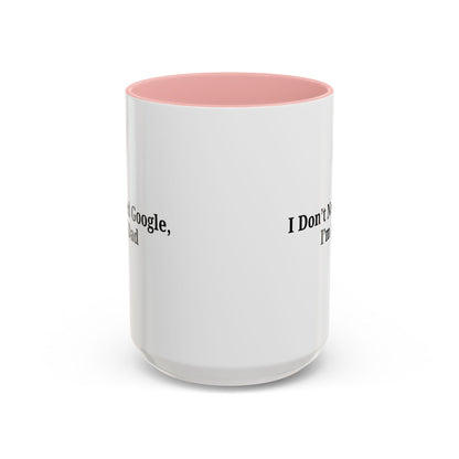 Funny Dad Coffee Mug - I Don't Need Google, I'm a Dad, Gift for Fathers Day, Dads Birthday, Coffee Lovers, Home Office Decor