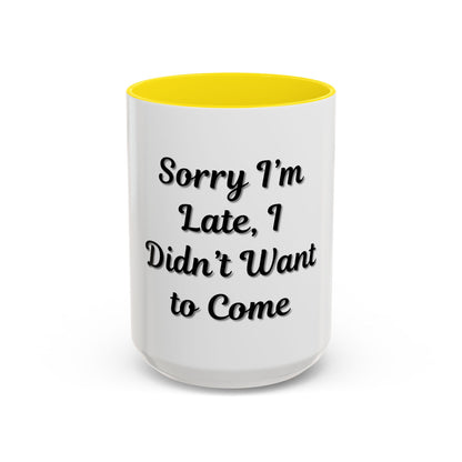 Funny Accent Coffee Mug - "Sorry I’m Late, I Didn’t Want to Come" - Perfect Gift for Coffee Lovers