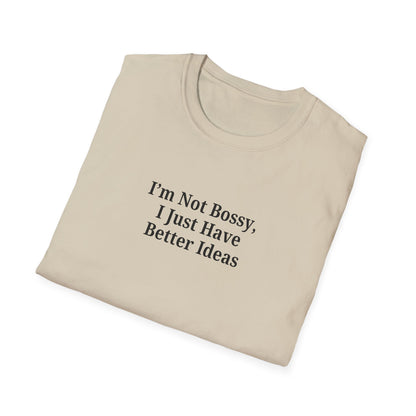Unisex Softstyle T-Shirt - "I'm Not Bossy, I Just Have Better Ideas" Empowering Tee