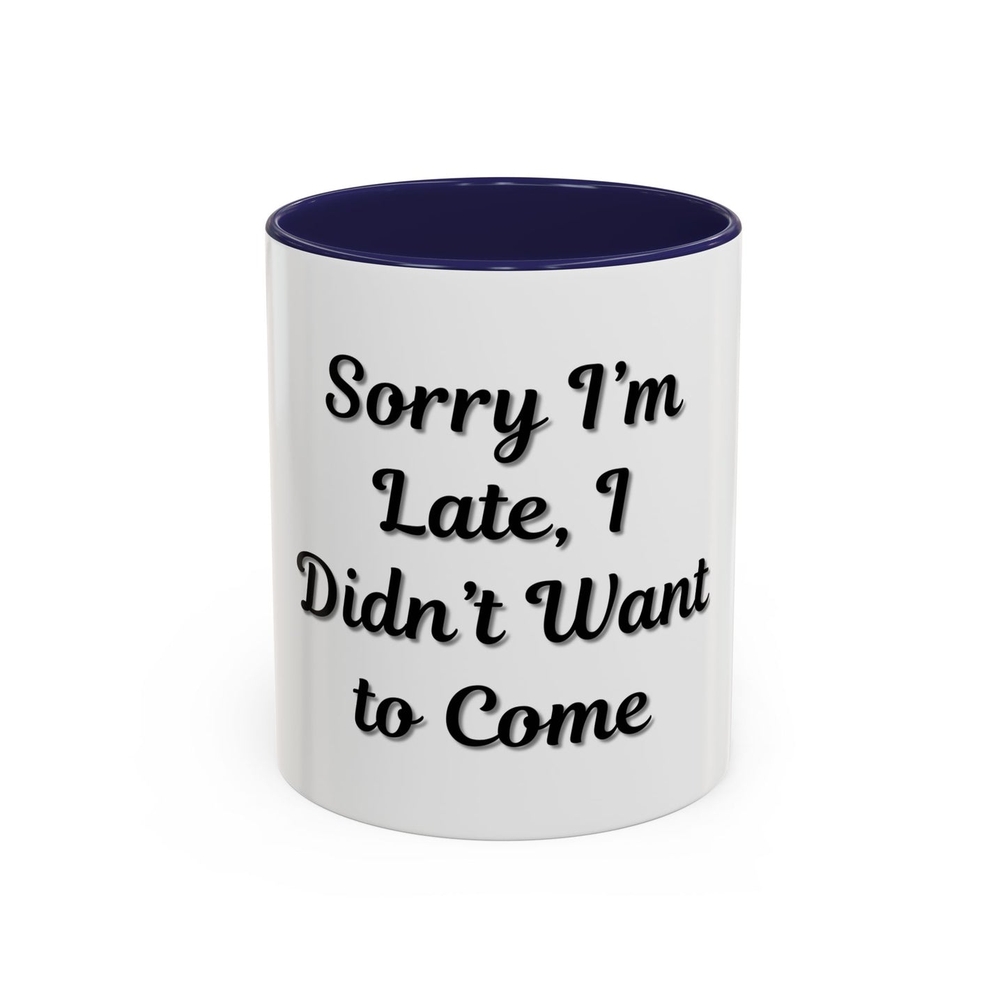 Funny Accent Coffee Mug - "Sorry I’m Late, I Didn’t Want to Come" - Perfect Gift for Coffee Lovers