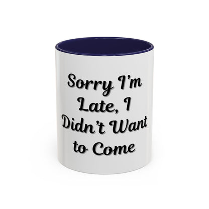 Funny Accent Coffee Mug - "Sorry I’m Late, I Didn’t Want to Come" - Perfect Gift for Coffee Lovers