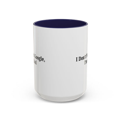 Funny Dad Coffee Mug - I Don't Need Google, I'm a Dad, Gift for Fathers Day, Dads Birthday, Coffee Lovers, Home Office Decor