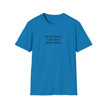 Unisex Softstyle T-Shirt - "I'm Not Bossy, I Just Have Better Ideas" Empowering Tee